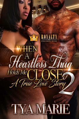When A Heartless Thug Holds Me Close 2 by Tya Marie