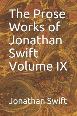 The Prose Works of Jonathan Swift Volume IX by Jonathan Swift