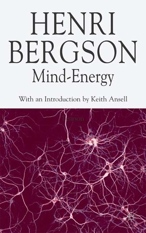 Mind-Energy by Henri Bergson, Keith Ansell-Pearson, Michael Kolkman