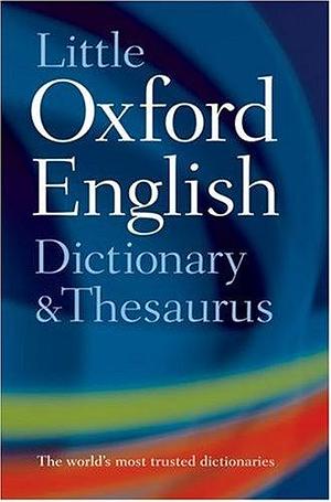 Little Oxford Dictionary, Thesaurus, and Wordpower Guide by Sara Hawker