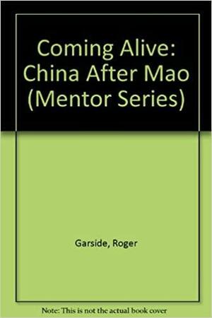 Coming Alive: China After Mao by Roger Gerside, Roger Garside