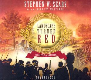 Landscape Turned Red: The Battle of Antietam by Stephen W. Sears