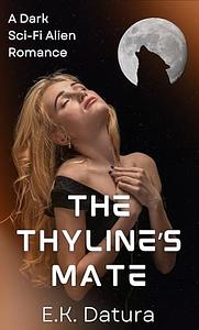 The Thyline's Mate: A Dark Sci-Fi Alien Romance by E.K. Datura