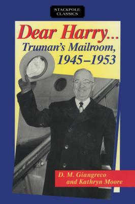 Dear Harry: Truman's Mailroom, 1945-1953 by Kathryn Moore, D. M. Giangreco