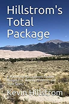 Hillstrom's Total Package: A Marketing Management System Designed to Identify Problems and Grow Sales by Kevin Hillstrom