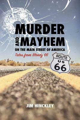 Murder and Mayhem on the Main Street of America: Tales from Bloody 66 by Jim Hinckley