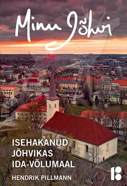 Minu Jõhvi: Isehakanud jõhvikas Ida-Võlumaal by Hendrik Pillmann