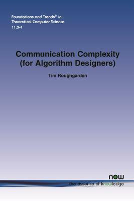 Communication Complexity (for Algorithm Designers) by Tim Roughgarden