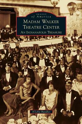 Madame Walker Theatre Center: An Indianapolis Treasure by A'Lelia Bundles