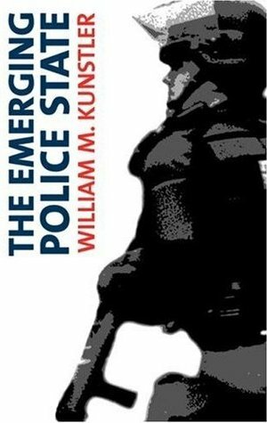 The Emerging Police State: Resisting Illegitimate Authority by Michael Ratner, William M. Kunstler, Michael Steven Smith