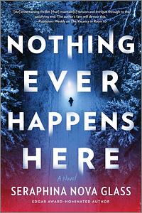 Nothing Ever Happens Here: A Thriller by Seraphina Nova Glass