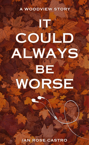 It Could Always Be Worse by Ian Rose Castro