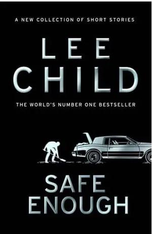 Safe Enough: Crime Stories by the Author of Jack Reacher by Lee Child