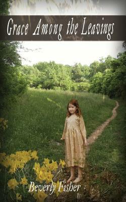 Grace Among the Leavings by Beverly Fisher