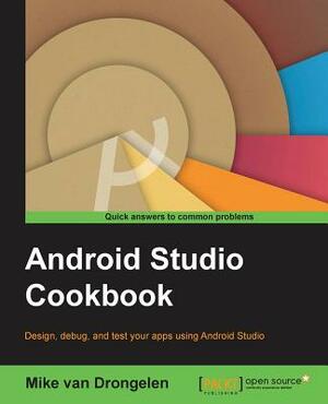 Android Studio Cookbook by Mike Van Drongelen