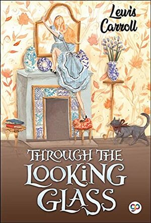 Through the Looking Glass by Lewis Carroll Illustrated Edition by Lewis Carroll