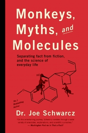 Monkeys, Myths, and Molecules: Separating Fact from Fiction, and the Science of Everyday Life by Joe Schwarcz