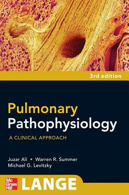 Pulmonary Pathophysiology: A Clinical Approach, Third Edition by Juzar Ali, Michael G. Levitzky, Warren G. Summer