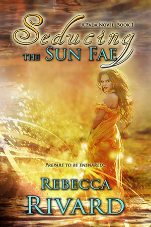 Seducing the Sun Fae by Rebecca Rivard