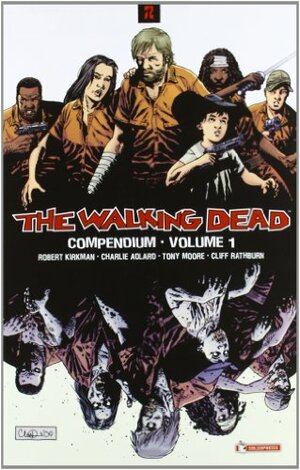 The Walking Dead. Compendium vol. 1 by Cliff Rathburn, Tony Moore, Robert Kirkman, Charlie Adlard