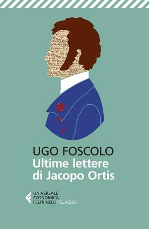 Le ultime lettere di Jacopo Ortis by Ugo Foscolo