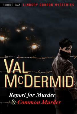 Report for Murder and Common Murder: Lindsay Gordon Mysteries #1 and #2 by Val McDermid
