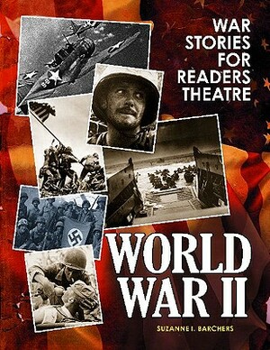 War Stories for Readers Theatre: World War II by Suzanne I. Barchers