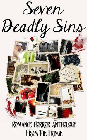 Seven Deadly Sins: Romance Horror Anthology From The Fringe by F.W. Pinkerton, Rachel Chanticleer, Justin Bienvenue, Lily Neon Vagabond, Michael Benavidez, Rachel Mars, Sarah Roberts