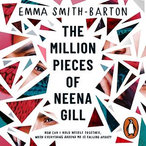 The Million Pieces of Neena Gill by Emma Smith-Barton
