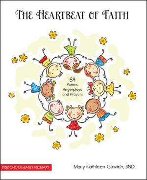 The Heartbeat of Faith: 59 Poems, Fingerplays, and Prayers by Mary Kathleen Glavich