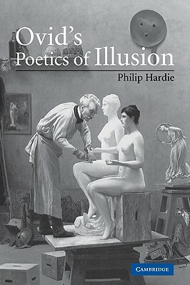 Ovid's Poetics of Illusion by Philip Hardie