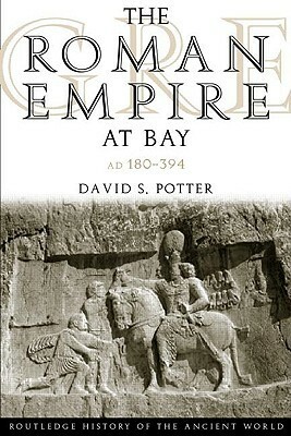 The Roman Empire at Bay: AD 180-395 by David Stone Potter