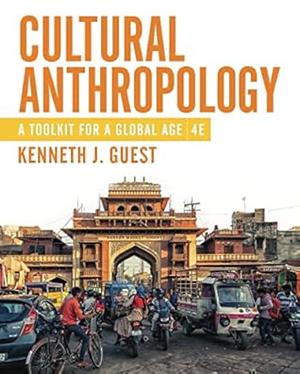 Cultural Anthropology: A Toolkit for a Global Age by Kenneth J. Guest