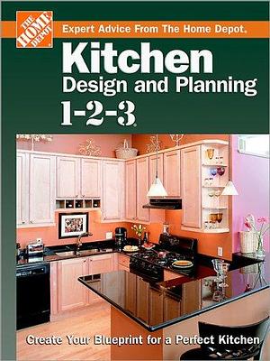 Kitchen Design and Planning 1-2-3: Expert Advice from the Home Depot by Home Depot (Firm), John Holms