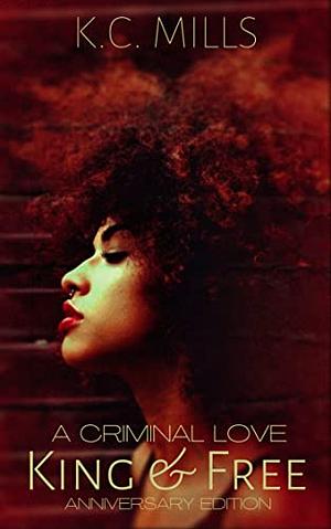 King & Free: A Criminal Love by K.C. Mills