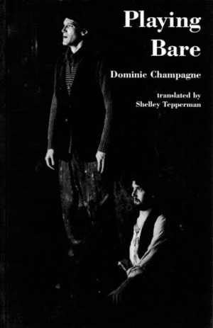 Playing Bare by Shelley Tepperman, Dominic Champagne