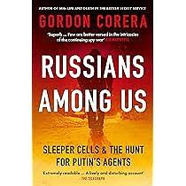 Russians Among Us: Sleeper Cells, Ghost Stories, and the Hunt for Putin's Spies by Gordon Corera