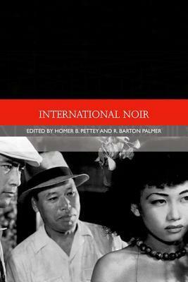 International Noir by James Leach, Mark Bould, Corey Creekmur, Stephen Teo, David Desser, Homer B. Pettey, R. Barton Palmer, Maureen Turim, Susan Hayward, Andrew Nestingen