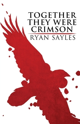 Together They Were Crimson by Ryan Sayles