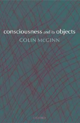 Consciousness and Its Objects by Colin McGinn