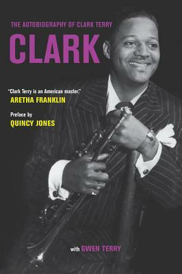 Clark: The Autobiography of Clark Terry by Clark Terry