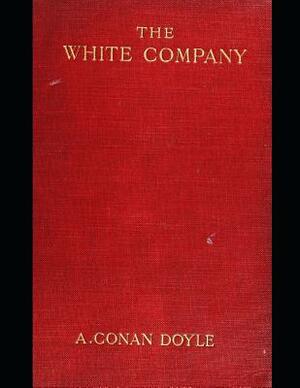The White Company: The Best Story for Readers (Annotated) By Arthur Conan Doyle. by Arthur Conan Doyle