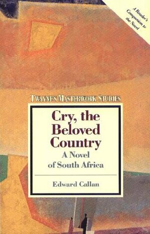 Cry, the Beloved Country: A Novel of South Africa: (A Study) by Edward Callan