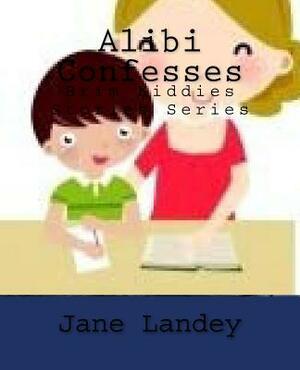 Alibi Confesses: Brim Kiddies Stories Series by Jane Landey