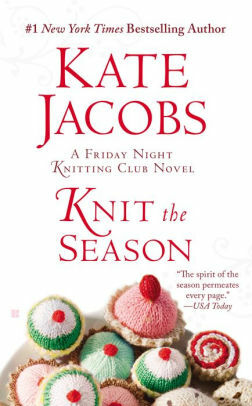 Knit the Season: A Friday Night Knitting Club Novel by Kate Jacobs