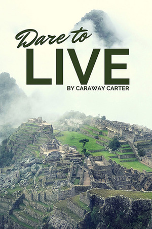 Dare to Live by Caraway Carter