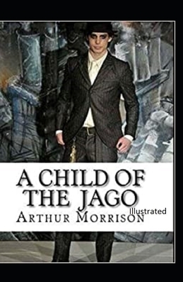 A Child of the Jago Illustrated by Arthur Morrison