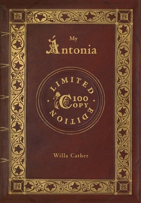 My Ántonia (100 Copy Limited Edition) by Willa Cather