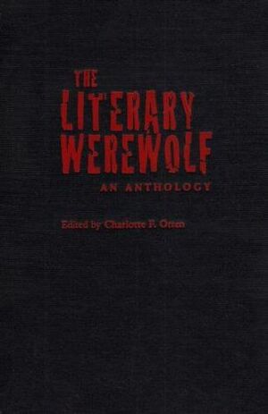 The Literary Werewolf: An Anthology by Jane Yolen, Mark Schorer, Manly Banister, Algernon Blackwood, Gerald Biss, Brian Stableford, Joseph Jacobs, Eugene Field, Peter Fleming, Mihai I. Spariosu, Fritz Leiber, Dezsö Benedek, Seabury Quinn, Charlotte F. Otten, Stephen King, Clemence Houseman, August Derleth, Saki, Marie de France, Rudyard Kipling, Guy de Maupassant, Ovid, Bruce Elliott