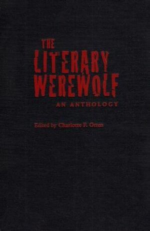 The Literary Werewolf: An Anthology by Jane Yolen, Mark Schorer, Manly Banister, Algernon Blackwood, Gerald Biss, Brian Stableford, Joseph Jacobs, Eugene Field, Peter Fleming, Mihai I. Spariosu, Fritz Leiber, Dezsö Benedek, Seabury Quinn, Charlotte F. Otten, Stephen King, Clemence Houseman, August Derleth, Saki, Marie de France, Rudyard Kipling, Guy de Maupassant, Ovid, Bruce Elliott